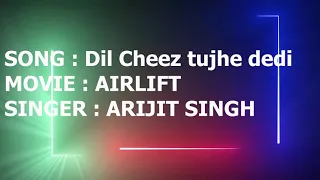 Dil cheez tujhe dedi | Airlift | Arijit Singh | Akshay kumar | Rohit Kapoor