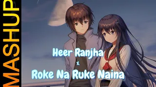 HEER RANJHA x ROKE NA RUKE NAINA - Mashup | LOFI | Slowed X Reverb