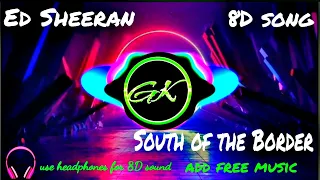 Ed Sheeran, Camila Cabello - South of the Border dolby 8D song ft. Cardi B || by NOG