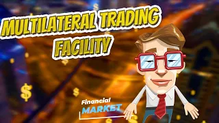Multilateral trading facility 💲 FINANCIAL MARKET 💲