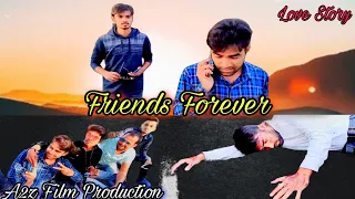 friends forever||a2zfilmproduction||dostiorpyar||dhanbadfilm||lovestory