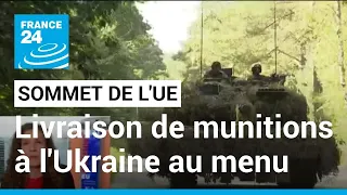 La guerre en Ukraine et la livraison de munitions au menu d'un sommet des dirigeants de l'UE