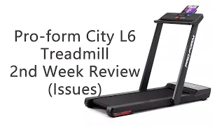 Pro-form City L6 Treadmill 2nd Week Review (Issues)