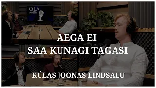 Joonas Lindsalu - Aega Ei Saa Kunagi Tagasi | QLA Podcast | XXIII Saade