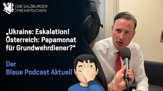 "Ukraine: Eskalation! Österreich: Papamonat für Grundwehrdiener?" - Der Blaue Podcast Aktuell