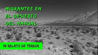 Migrantes En El Desierto Del NAHUAL | Historia De Terror | Relato de Migrante