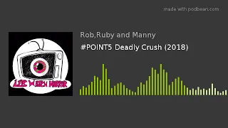 #POINT5 Deadly Crush (2018)