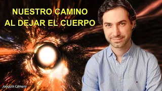 ¿CÓMO ES el CAMINO DESPUÉS de la MUERTE? (con Joaquín Cámara)