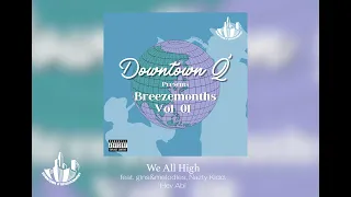 Downtown Q' - We All High feat. gins&melodies, Nazty Kidd, Hev Abi