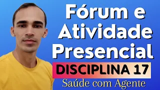 Fórum e Atividade Presencial da disciplina 17 | Saúde com Agente| O que fazer