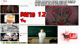 Nunca debes de buscar esto en Youtube si lo haces puedes Desaparecer - Parte 12