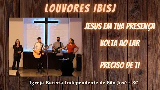 Louvores IBISJ: Jesus em tua presença / Volta ao Lar / Preciso de ti