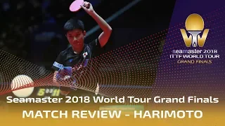 Match Review Tomokazu Harimoto | 2018 ITTF World Tour Grand Finals