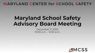 Maryland School Safety Advisory Board Meeting - December 7, 2020