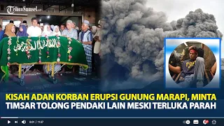 Kisah Haru Adan korban Erupsi Gunung Marapi, Minta Timsar Tolong Pendaki Lain Meski Terluka Parah