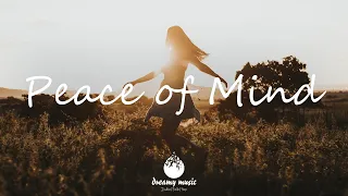 Indie, Folk, Pop, Chill, Sleep, Work, Study Playlist- Peace of Mind | Dreamy Music 2021