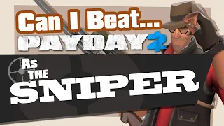 Can You Beat Payday 2 As The Sniper?