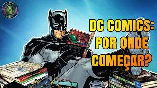 DC Comics para Iniciantes: Por onde começar? 😎 ENTENDA TUDO RESUMIDAMENTE