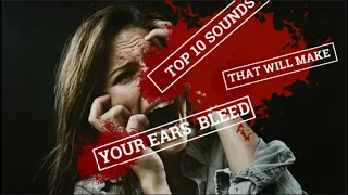 TOP 10 MOST ANNOYING and HORRIFIC SOUNDS known to MANKIND☠️will make your ears bleed☠️