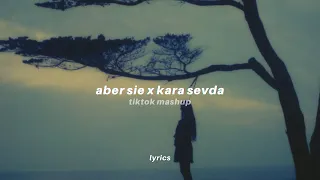 aber sie x kara sevda (lyrics) tiktok version | AYLIVA