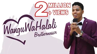 Brother Nassir - Wangu Wa Halali (Official Wedding Song) With Lyrics