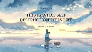[Vietsub & Lyrics] This is what self destruction feels like - Marina Lin