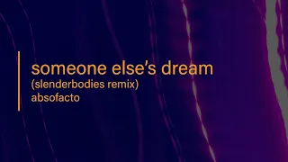 [LYRICS] Absofacto - Someone Else's Dream (slenderbodies remix)