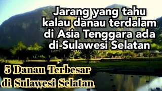 5 Danau Terbesar di Provinsi Sulawesi Selatan!!! DANAU TERDALAM DI ASIA TENGGARA