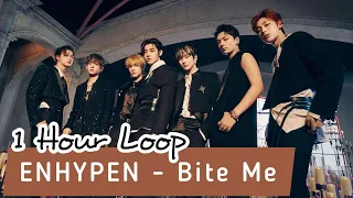 [1 HOUR] ENHYPEN 엔하이픈 - Bite Me (1 HOUR LOOP) - AUDIO