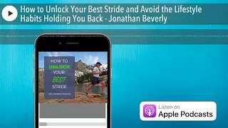 How to Unlock Your Best Stride and Avoid the Lifestyle Habits Holding You Back - Jonathan Bever