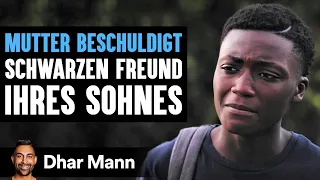 MUTTER BESCHULDIGT Schwarzen Freund Ihres Sohnes | Dhar Mann