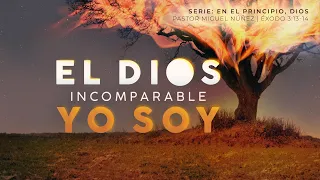 El Dios incomparable, YO SOY - Pastor Miguel Núñez | La IBI