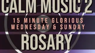 15 Minute Rosary - 3 - Glorious - Wednesday & Sunday - CALM MUSIC 2