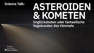 Science Talk: Asteroiden und Kometen – Unglücksboten oder fantastische Vagabunden des Himmels