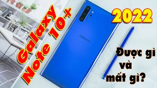 Galaxy Note 10 Plus - Đầu năm 2022 - Được gì và mất gì...???