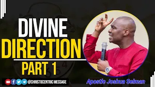 DIVINE DIRECTION (PART 1) - APOSTLE JOSHUA SELMAN