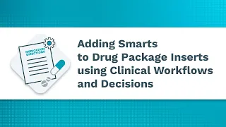 Adding Smarts to Drug Package Inserts using Clinical Workflows and Decisions