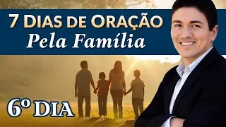CAMPANHA DE ORAÇÃO - 7 DIAS ORANDO PELA SUA FAMÍLIA - (6º DIA)