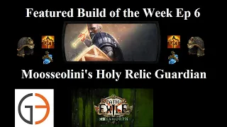 [3.9] Featured build of the Week: Moosseolini's Holy Relic Guardian [Awakened 8 Sirus Kill]