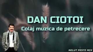 DAN CIOTOI ⭐ Colaj muzica de petrecere si voie buna | Official Video