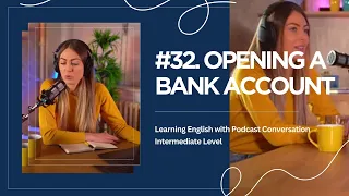 English Podcast #32. Opening a Bank Account | Learning English with Podcast Conversation