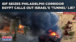 IDF Seizes Strategic Philadelphi Corridor| '22 Tunnels' Near Border? Egypt Calls Out Israel's Lie?