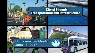 Phoenix City Council Transportation & Infrastructure Subcommittee Meeting - June 13, 2017