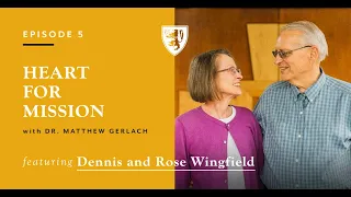 Dennis and Rose Wingfield | Heart For Mission Ep. 5
