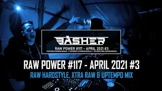 Basher - RAW Power #117 (Raw Hardstyle, Xtra Raw & Uptempo Mix April 2021 #3)