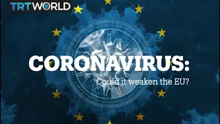 CORONAVIRUS: Could it weaken the EU?