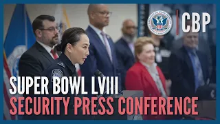 Team of Teams Press Conference - Supporting Super Bowl LVIII Security | CBP