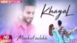 Khayal (Full Song ) | Mankirat Aulukh | Sabrina Bajwa | Sukh Sanghera | Latest punjabi song 2018