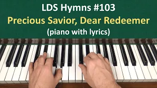 (#103) Precious Savior, Dear Redeemer (LDS Hymns - piano with lyrics)