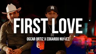 Oscar Ortiz x Edgardo Nuñez - FIRST LOVE (oficial audio)